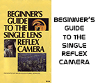 Click to download Beginner's Guide to the Single Reflex Camera.