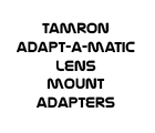 Click to download Tamron Adapt-A-Matic Lens Mount Adapters guide.